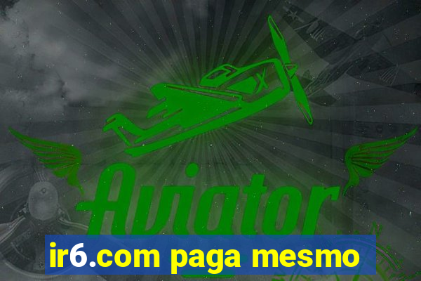 ir6.com paga mesmo